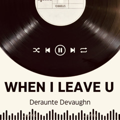 When I Leave U