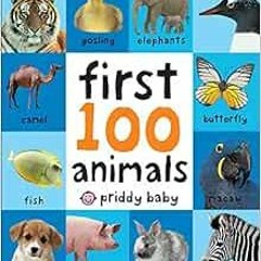 [Get] [EPUB KINDLE PDF EBOOK] First 100 Animals by Roger Priddy 📄