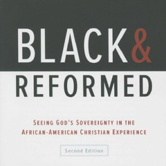 Your F.R.E.E Book Black and Reformed: Seeing God's Sovereignty in the African-American Christian