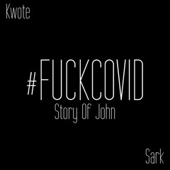 Kwote - Fuck Covid (Story Of John) Prod. Sark