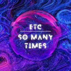 ETC - So Many Times