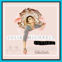 Issues - Julia Michaels (Aries Audio Remix)