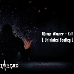 Django Wagner - Kali ( Untainted Uptempo Bootleg )FREE DOWNLOAD
