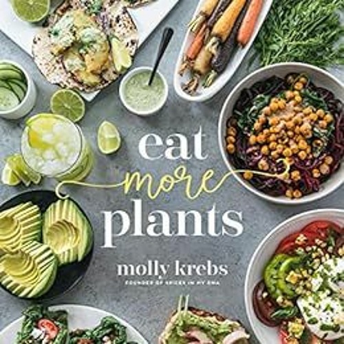 Access [KINDLE PDF EBOOK EPUB] Eat More Plants by Molly Krebs 💚