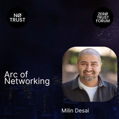 Arc of Networking with Milin Desai