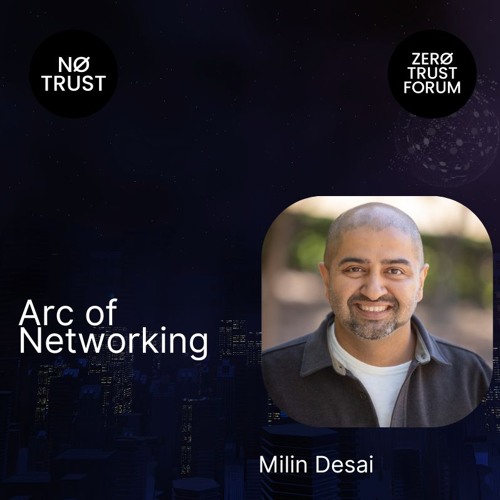 Arc of Networking with Milin Desai
