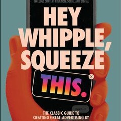 [PDF] Hey Whipple Squeeze This: The Classic Guide to Creating Great Advertising - Luke Sullivan