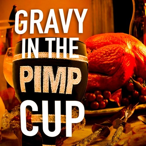 Gravy in the Pimp Cup (feat. Beau Johnson) - Happy Thanksgiving