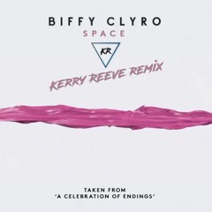 Biffy Clyro - Space (Kerry Reeve Remix)*FREE DOWNLOAD*