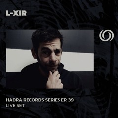 L-XIR | Hadra Records Series Ep. 39 | 29/05/2024