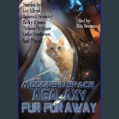 READ [PDF] 📚 Moggies in Space: A Galaxy Fur. Fur Away (Raconteur Press Anthologies Book 24) get [P