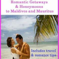 ( k2DP ) Love and Romance - Romantic Getaways and honeymoons to Mauritius and the Maldives - with tr