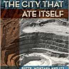 [FREE] KINDLE ✉️ The City That Ate Itself: Butte, Montana and Its Expanding Berkeley