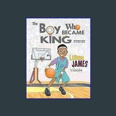 {DOWNLOAD} ⚡ LeBron James: The Children's Book: The Boy Who Became King PDF EBOOK DOWNLOAD