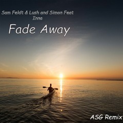 Sam Feldt and Lush & Simon feat. INNA - Fade Away (ASG Remix)