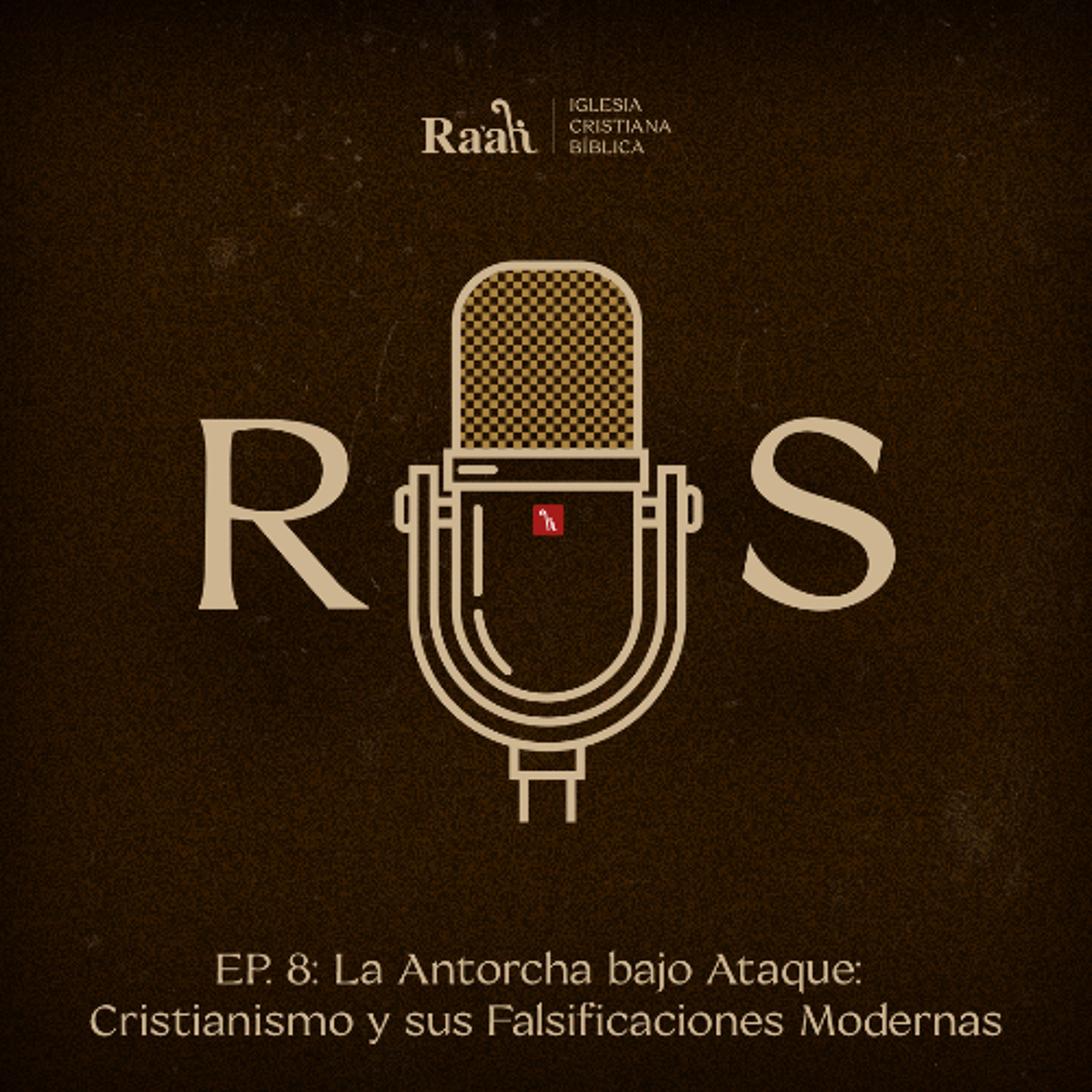 EP. 8. La Antorcha bajo Ataque: Cristianismo y sus Falsificaciones Modernas