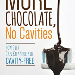 FREE PDF 💖 More Chocolate, No Cavities: How Diet Can Keep Your Kid Cavity-Free by  D