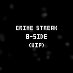CRIME STREAK B-SIDE (WIP)