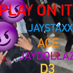 J staxx- Play on it (ft-Ace, Jaydollaz & D3)