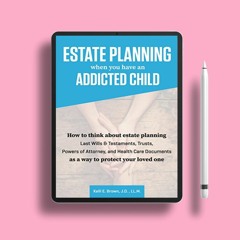 Estate Planning When You Have An Addicted Child: How to think about estate planning - Last Will