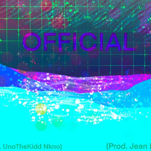 OFFICIAL Feat. UnoTheKidd Nkno Prod. Jean Parker