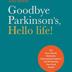 [DOWNLOAD] EPUB 📕 Goodbye Parkinson's, Hello life!: The Gyro–Kinetic Method for Elim