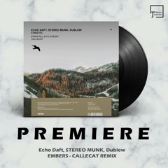 PREMIERE: Echo Daft, STEREO MUNK, Dublew - Embers (Callecat Remix) [MANGO ALLEY]