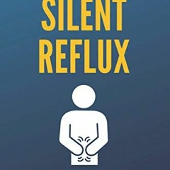 [Get] EPUB 💏 How I Cured My Silent Reflux: The Counterintuitive Path to Healing Acid