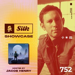 Monstercat Silk Showcase 752 - Jacob Henry Mix ("A Little Something" Edition)