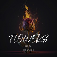Miley Curys - Flowers - WhoAmI Remix/Cover