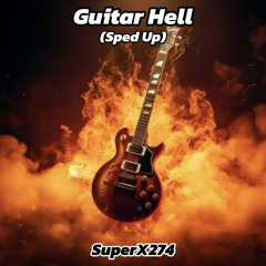 SuperX274 - Guitar Hell (Sped Up)