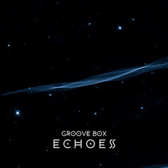 GROOVE BOX - Echoes