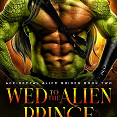 VIEW KINDLE 💚 Wed To The Alien Prince (Accidental Alien Brides Book 2) by  January B