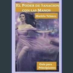 [Ebook] 📕 EL PODER DE SANACION CON LAS MANOS: GUÍA PARA PRINCIPIANTES (Spanish Edition) Read onlin