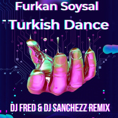 Furkan Soysal - Turkish Dance (DJ FRED & DJ Sanchezz Radio Mix)