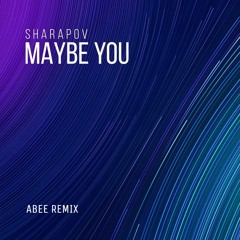 Sharapov - Maybe You (Abee Sash Remix)