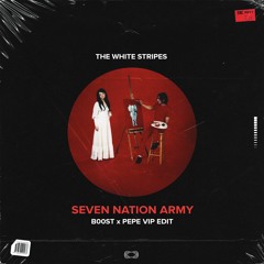 The White Stripes - Seven Nation Army (B00ST x PEPE VIP Edit)