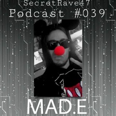 Mad.E - Secret Rave 47 podcast #039