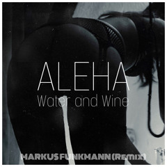 Aleah - Water And Wine (F.U.N.K.E Privat Remix)
