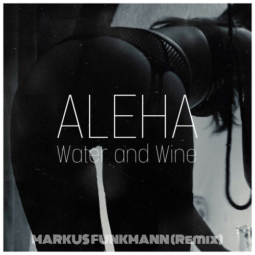 Aleah - Water And Wine (F.U.N.K.E Privat Remix)