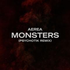 AEREA - Monsters (Psychotik Remix) [FREE DOWNLOAD]