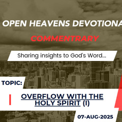 Audio Open Heavens Devotional Commentary 07-08-2025 (Overflow With The Holy Spirit) I
