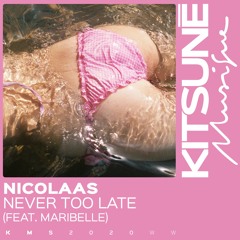 NICOLAAS - Never Too Late(feat. Maribelle)⎜Kitsuné Musique