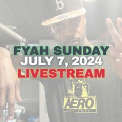 JULY 7, 2024 FYAH SUNDAY @B87 FM