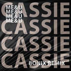 Cassie - Me&u (Bonix Remix) FREE DOWNLOAD || SUPPORTED BY CAROL SEUBERT