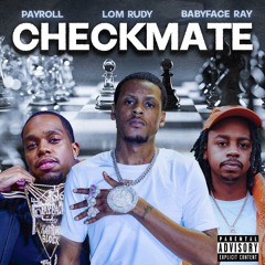 Checkmate LOM Rudy & Babyface Ray & Payroll Giovanni