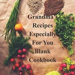 ✔Read⚡️ Grandma's Recipes Especially For You blank cookbook
