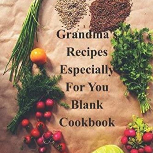 ✔Read⚡️ Grandma's Recipes Especially For You blank cookbook