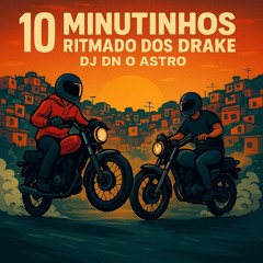 10 MINUTINHOS RITMADO DOS DRAKE [DJ DN O ASTRO] 2K25