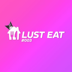 LUST EAT 003